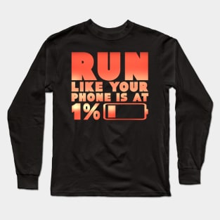 Humorous Run Like Your Phone Is At 1% Jogging Runner Long Sleeve T-Shirt